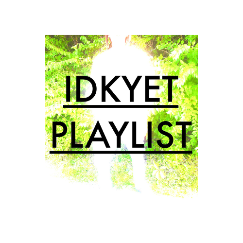 Discover the Official IDKYET&nbsp;Playlist